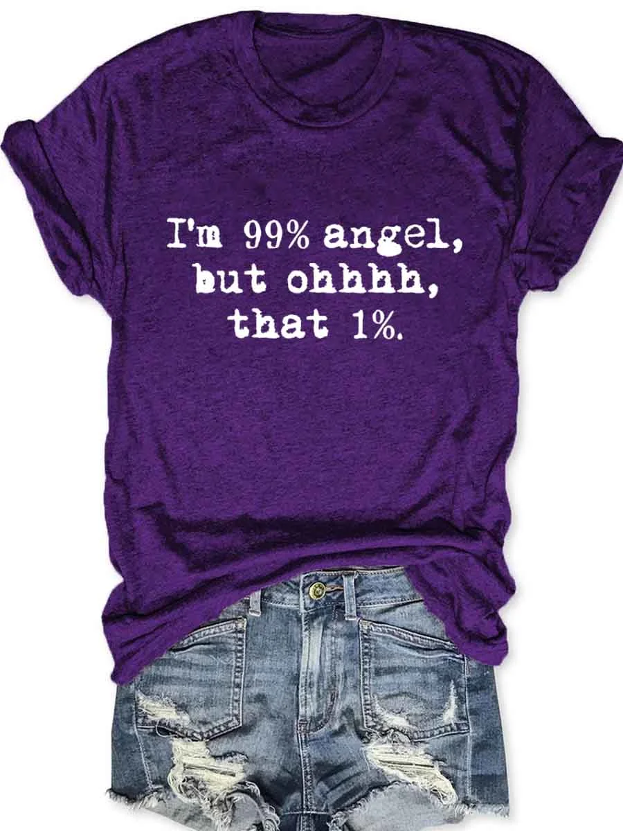 I'm 99% Angel But Ohhhhh That 1% T-Shirt