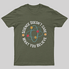 Science doesn't care what you believe T-Shirt
