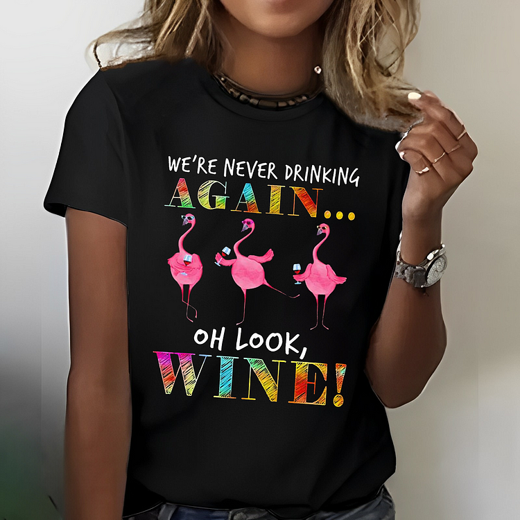 We're Never Drinking Again Oh Look Wine Flamingo T-shirt