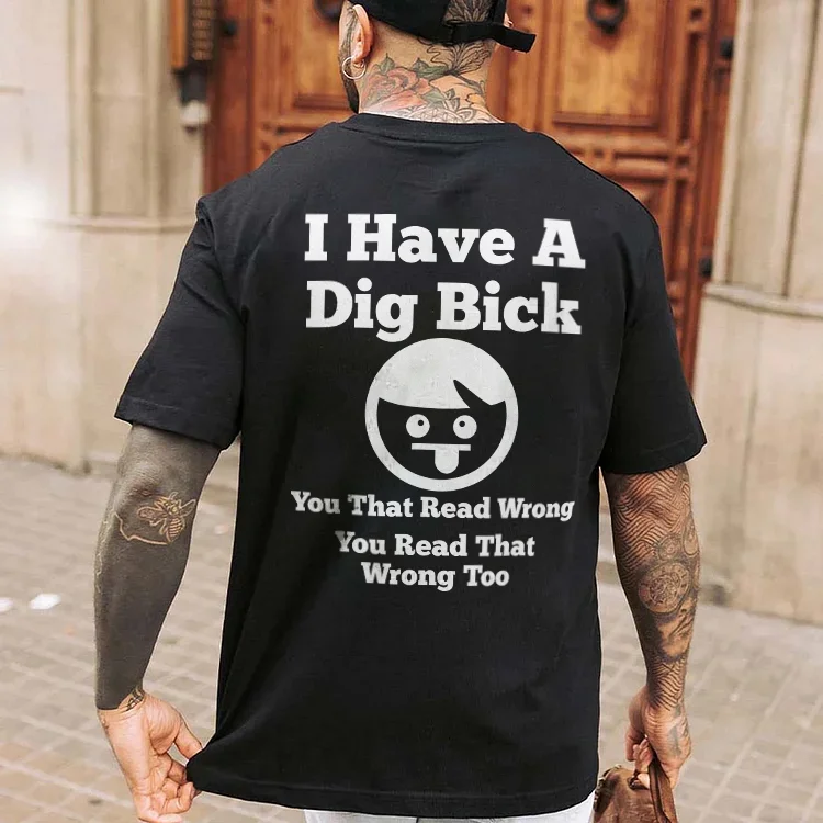 I Have A Dig Bick You That Read Wrong You Read That Wrong Too T-shirt