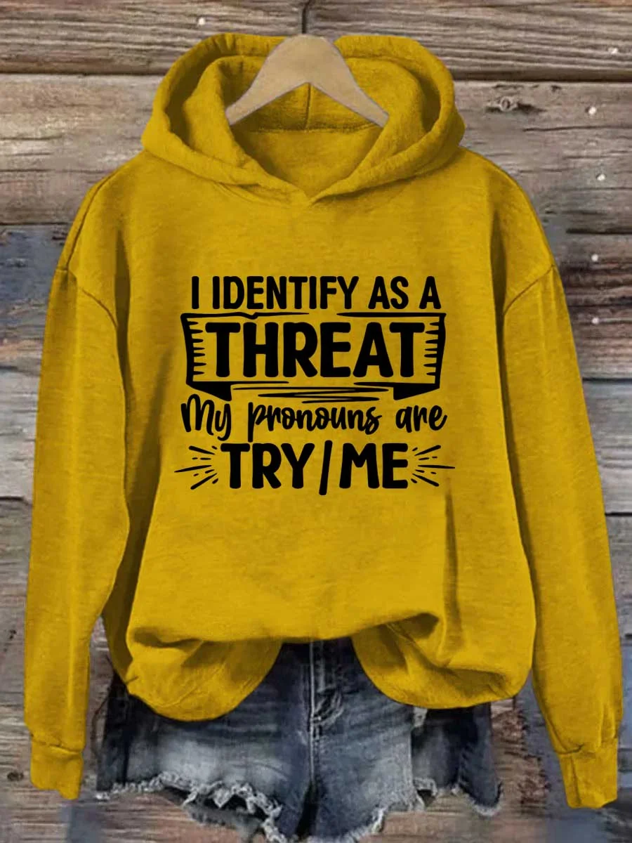 I Identify As A Threat My Pronouns Are Try/Me Hoodie