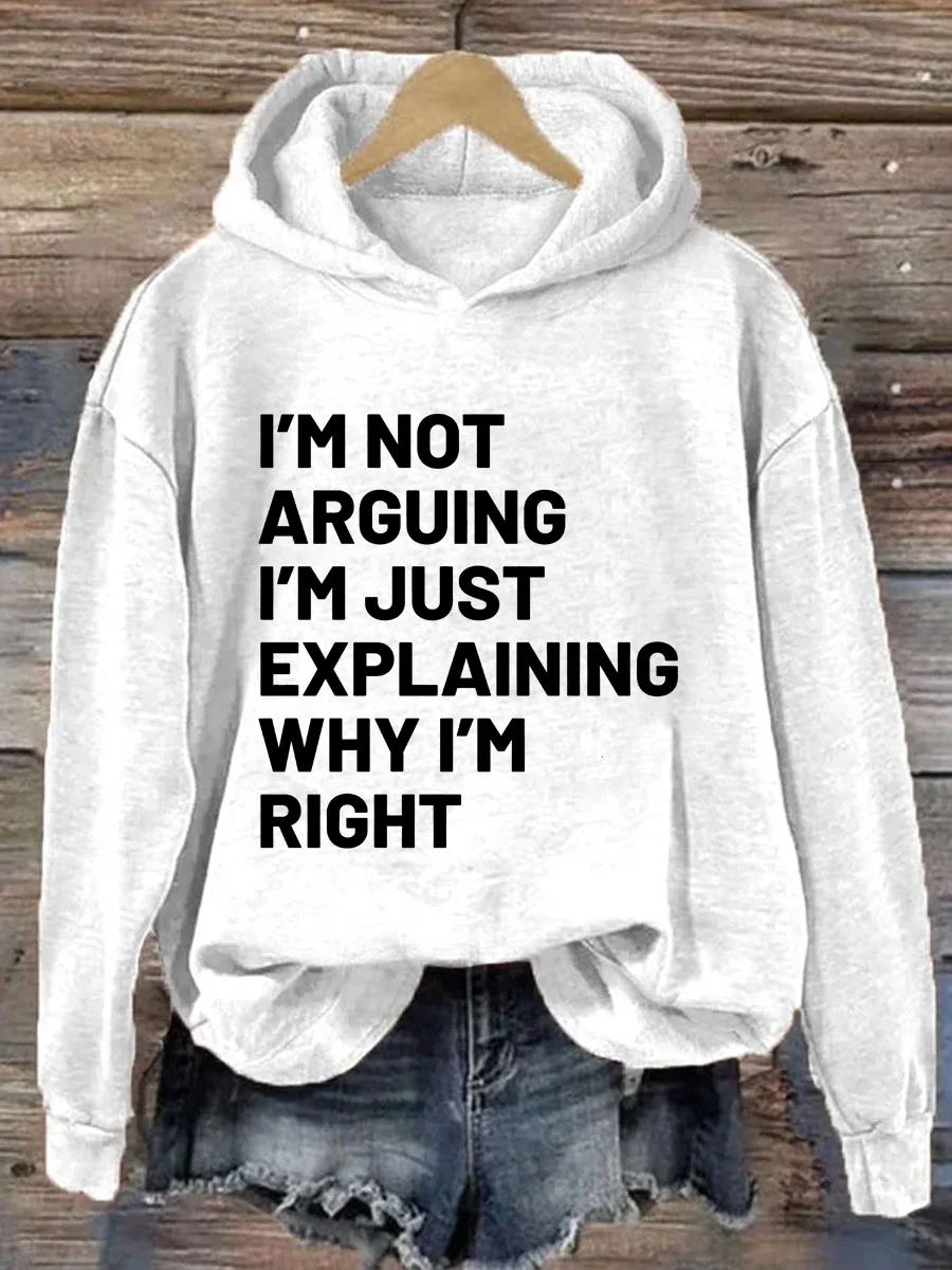 I'm Not Arguing I'm Just Explaining Why I'm Right Hoodie