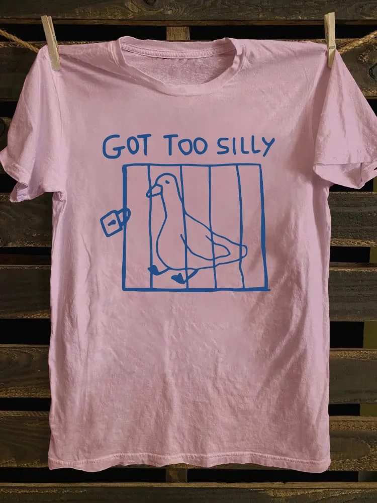 Got Too Silly T-shirt
