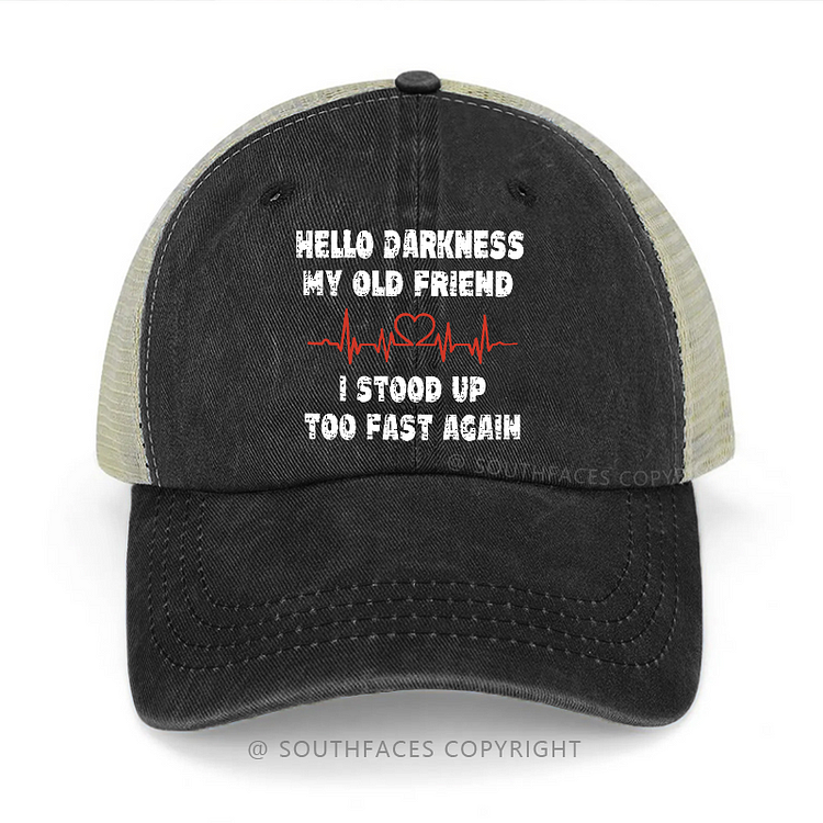 Hello Darkness My Old Friend I Stood Up Too Fast Again Sarcastic Trucker Cap