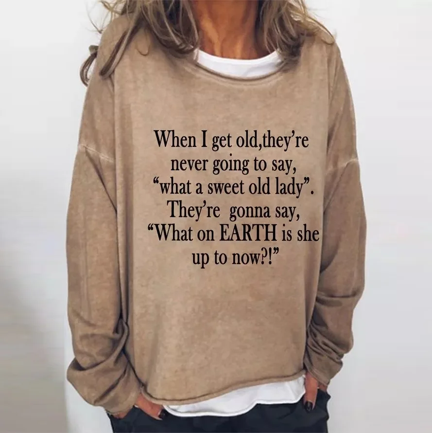 When I Get Old, They're Never Going To Say T-shirt
