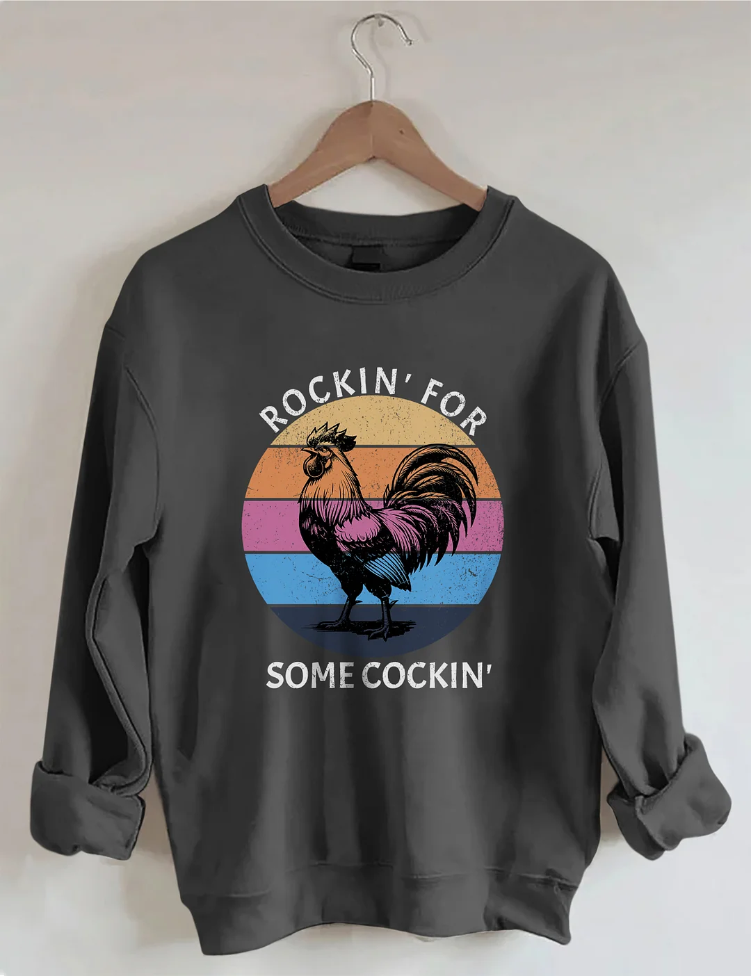 Rockin' For Somecockin Sweatshirt