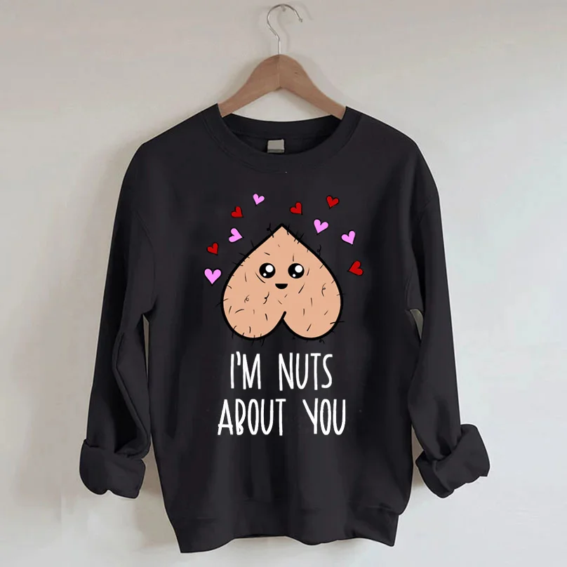 I'm Nuts About You Valentines Day Sweatshirt