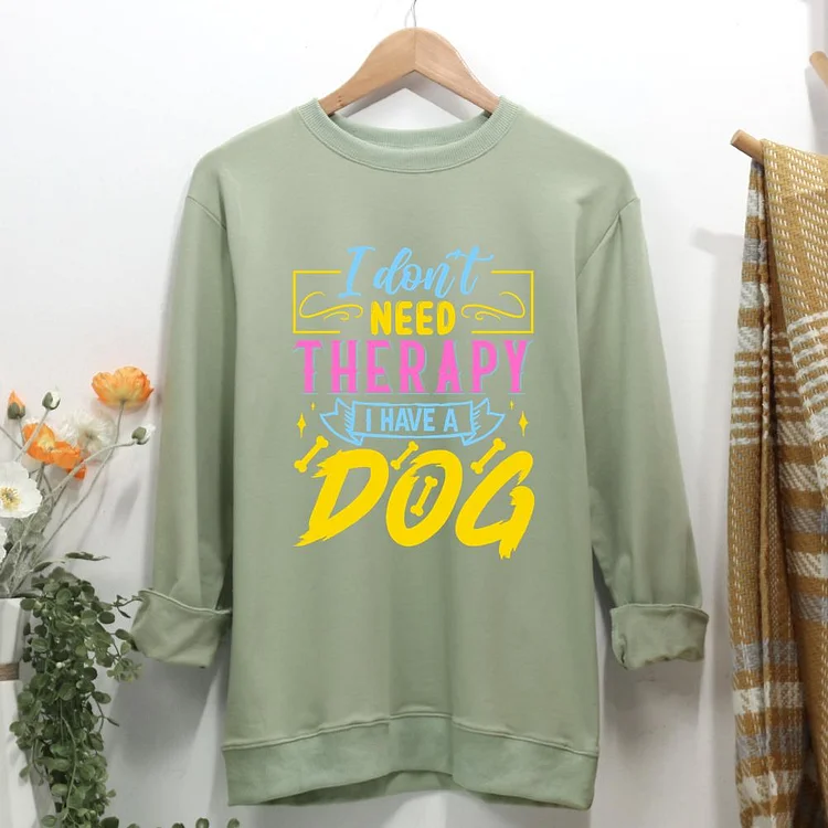 i don't need therapy i have a dog Women Casual Sweatshirt-0021356