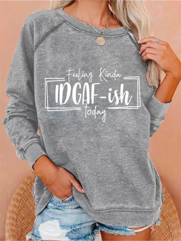 Feeling Kinda IDGAF-ish Today Sweatshirt