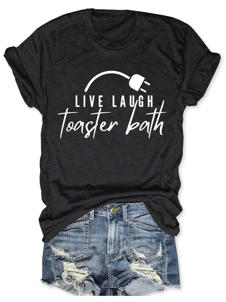 Live Laugh Toaster Bath T-shirt
