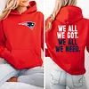 We All We Got We All We Need Patriots Hoodie
