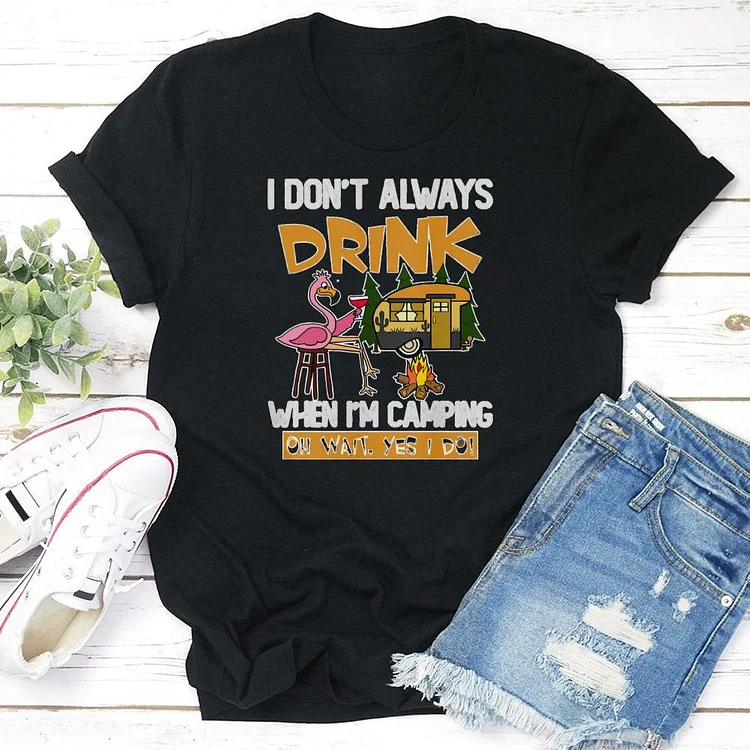 I Don't Always Drink When I'm Camping T-Shirt tee-03065