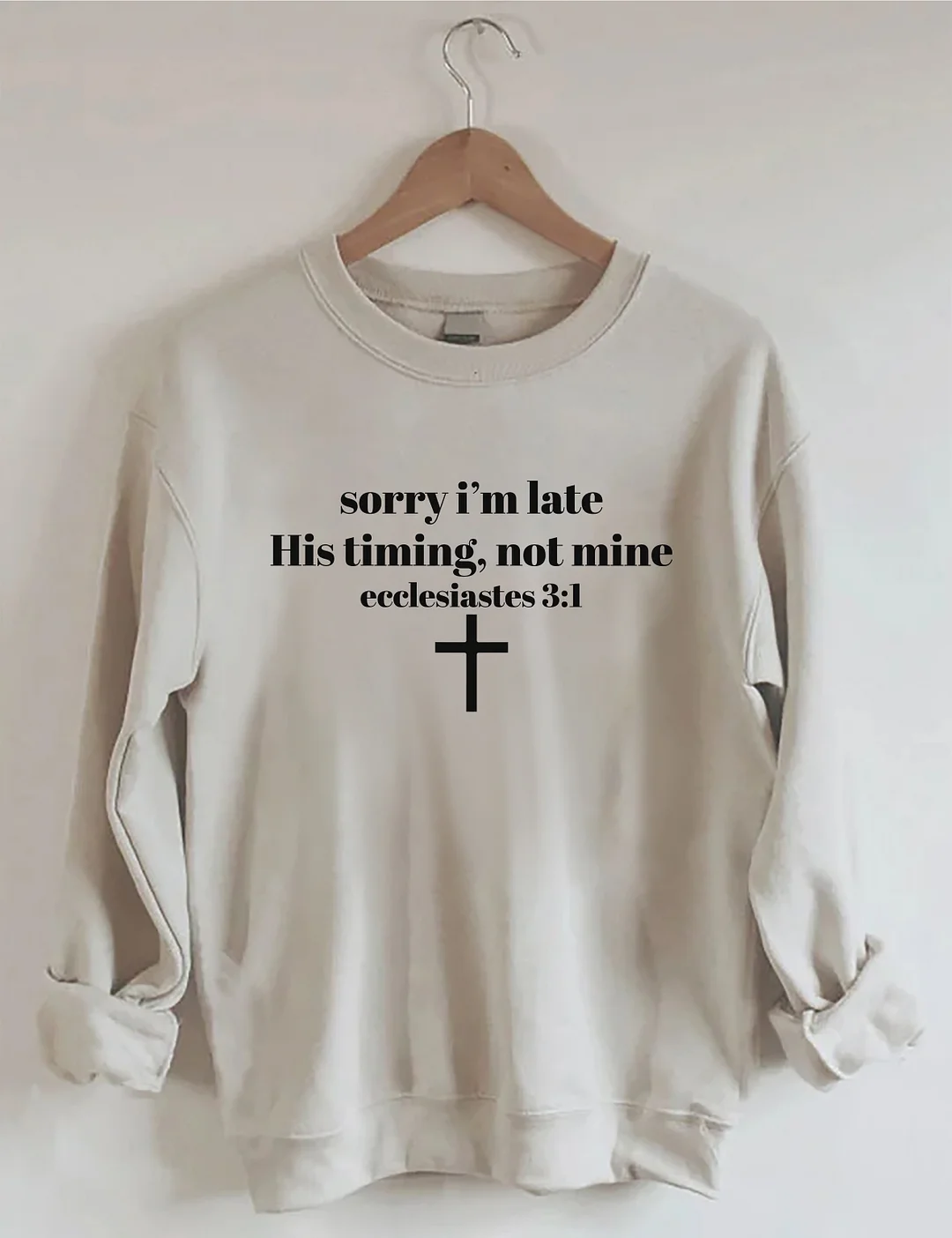 Sorry I'm Late His Timing Not Mine Sweatshirt