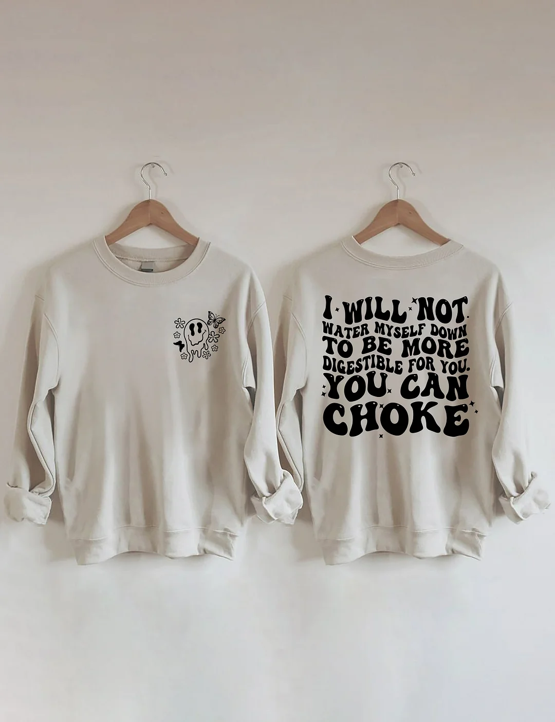 I Will Not Water Myself Down To Be More Digestible For You Sweatshirt