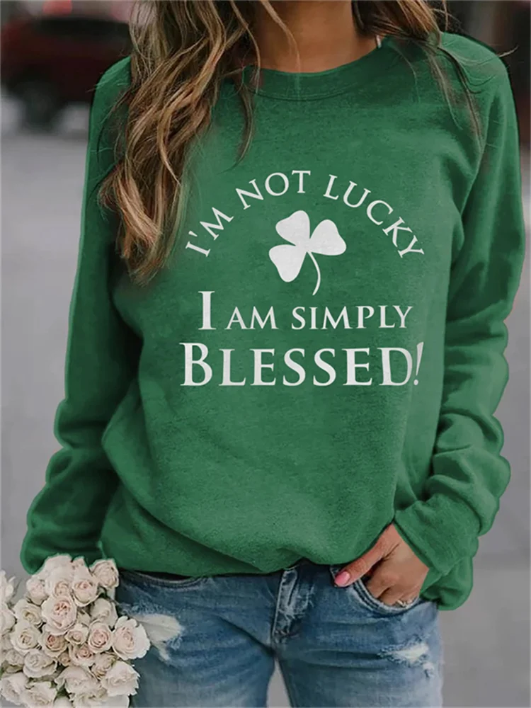 Clover I'm Not Lucky I Am Simply Blessed Sweatshirt
