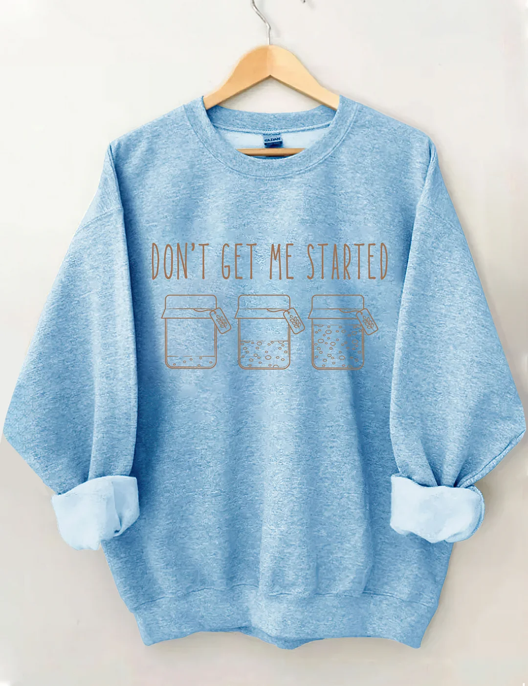  Don't Get Me Started Sweatshirt