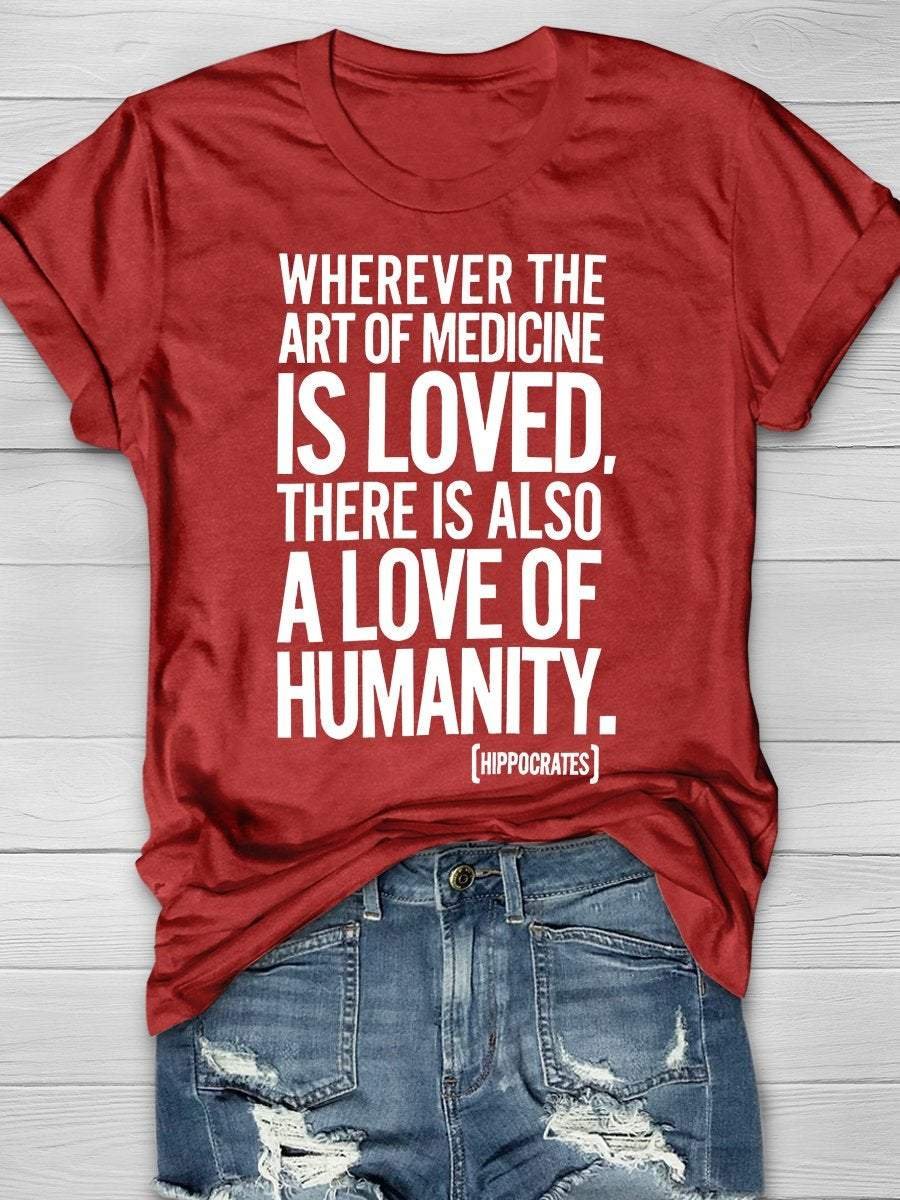 Wherever The Art Of Medicine Is Loved There Is Also A Love Of Humanity Print Short Sleeve T-shirt