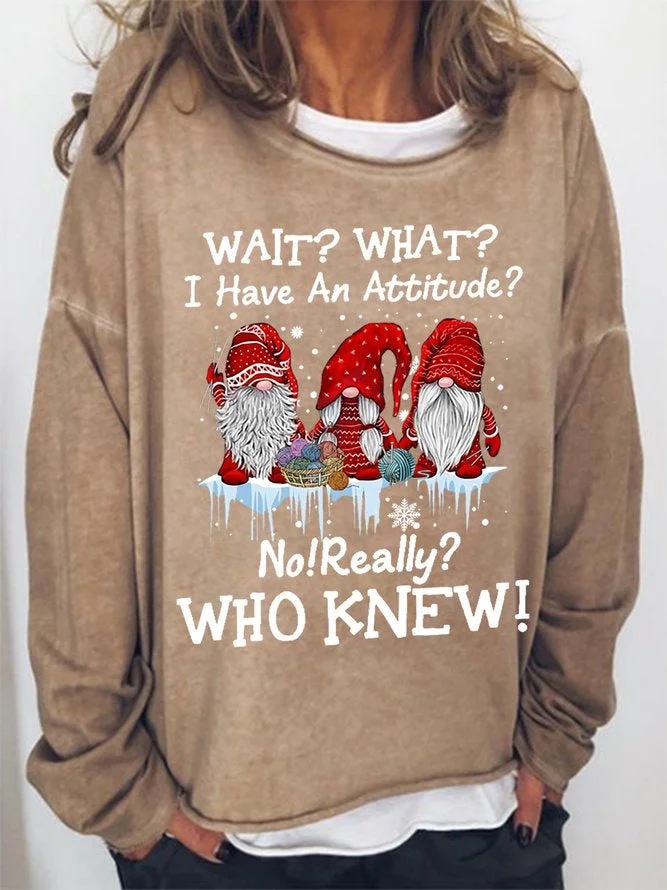 Long Sleeve Crew Neck Wait? What? I Have An Attitude? No! Really? Who Knew! Casual Sweatshirt