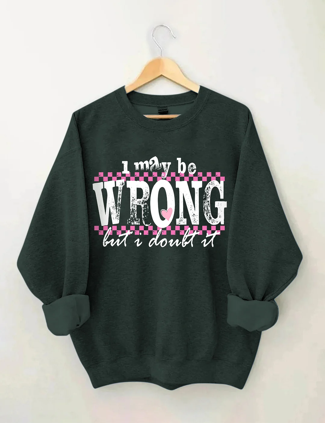 I May Be Wrong Snarky Sweatshirt