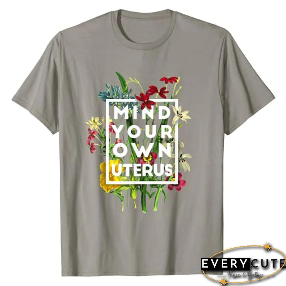 Mind Your Own Uterus Shirt Floral My Uterus My Choice T-Shirt Tee TopsFor Women Graphic T Shirts