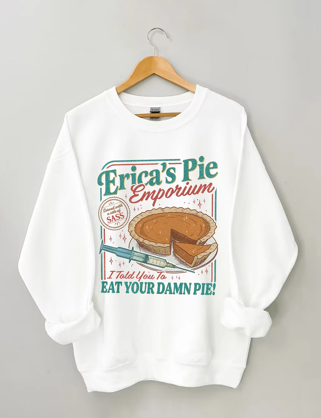 Erica's Pie Eat Your Damn Pie Sweatshirt