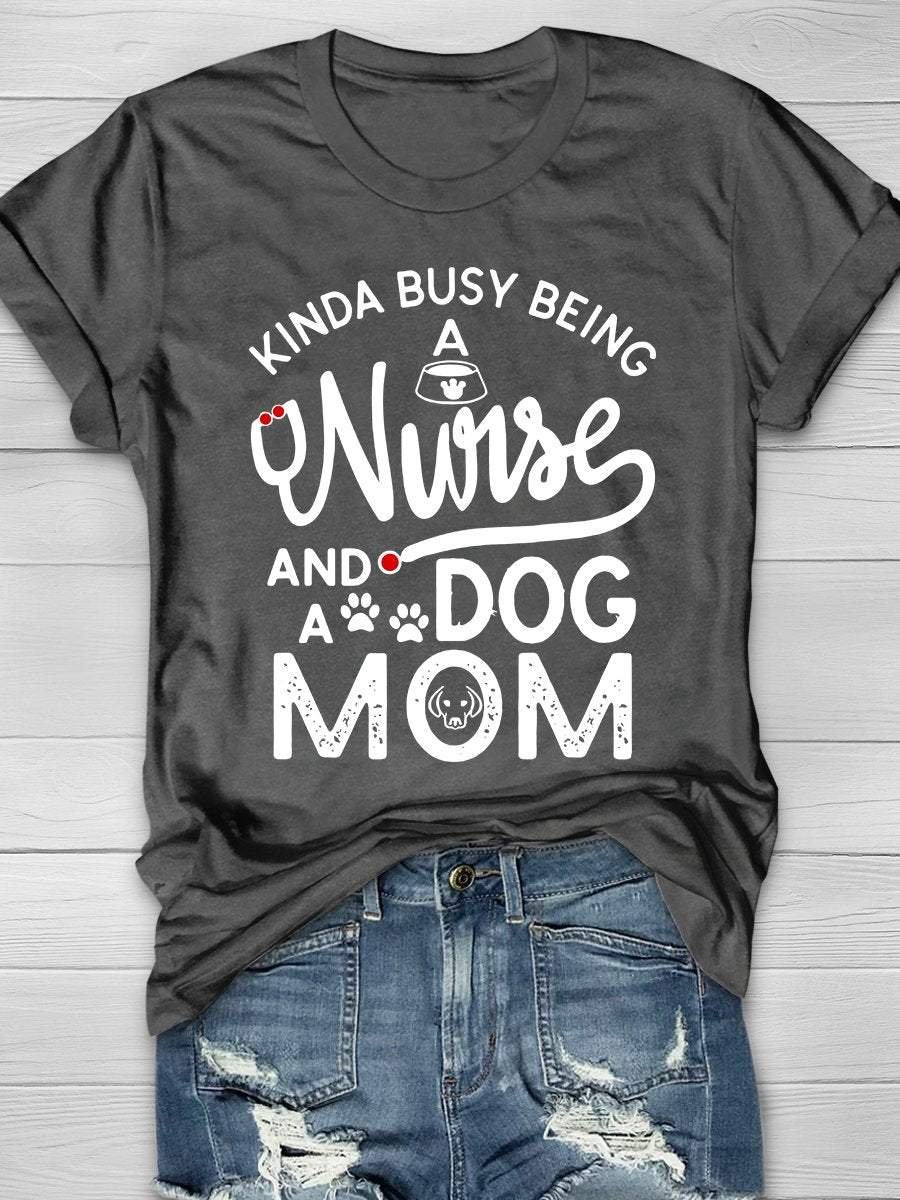 Being A Nurse And A Dog Mom Print Short Sleeve T-shirt