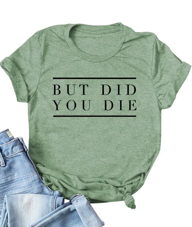But Did You Die Tee