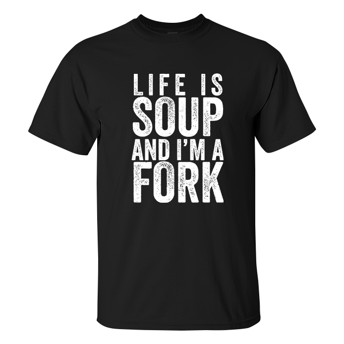 Life Is Soup And I'm A Fork T-shirts - Livereid