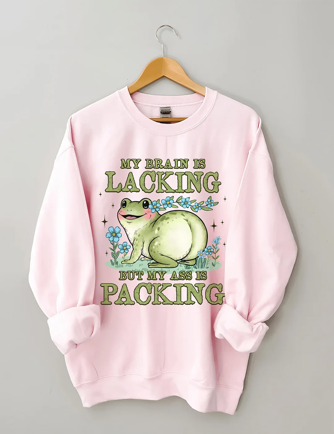 My Brain Is Lacking But My Ass Is Packing Sweatshirt