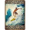 YOU DON'T STOP SURFING WHEN YOU GET OLD - Metal Tin Signs(8*12Inch/12*16Inch)