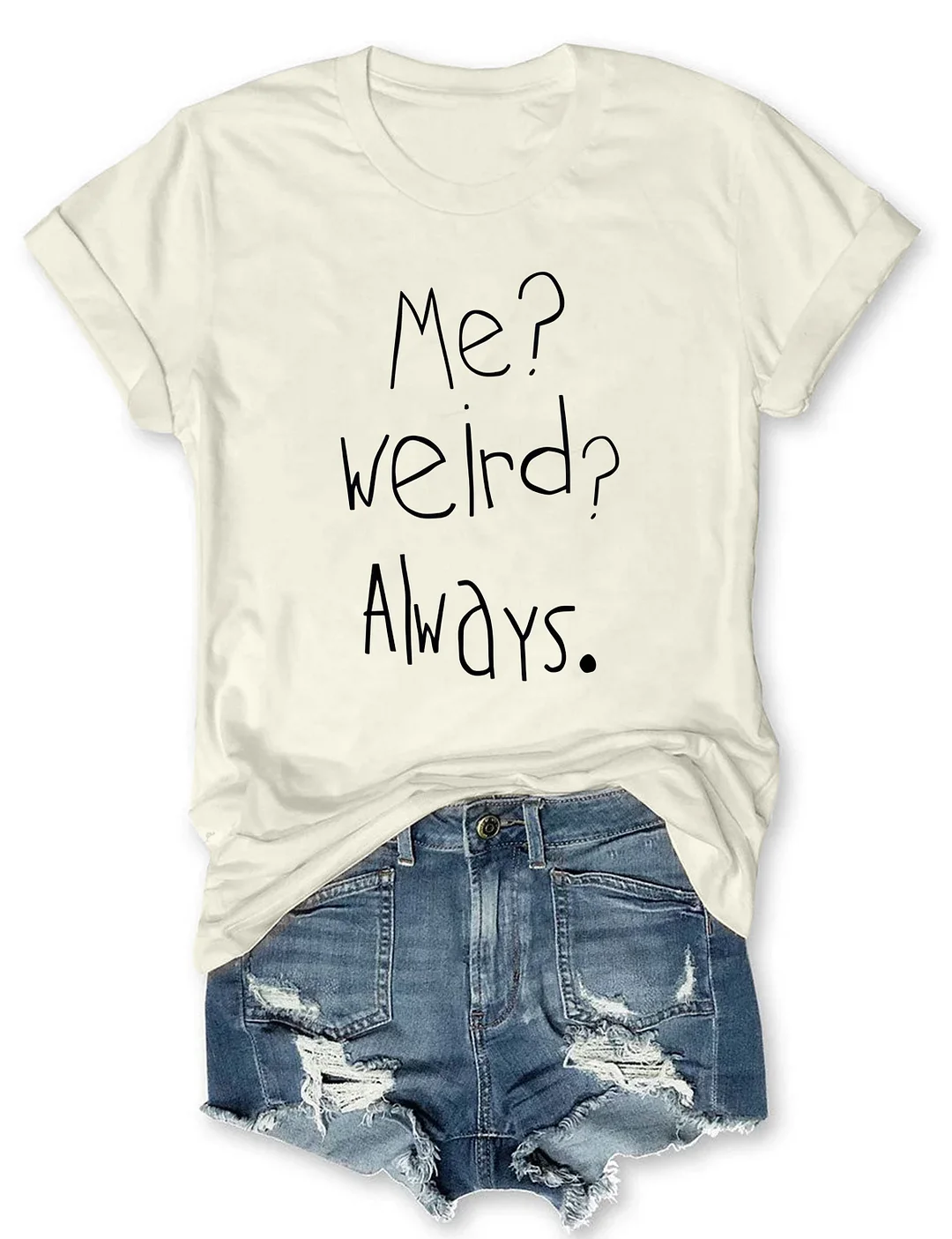 Me Weird Always T-shirt