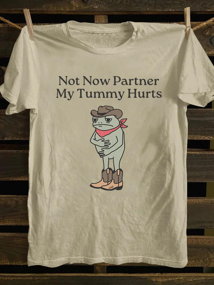 Not Now Partner My Tummy Hurts T-shirt
