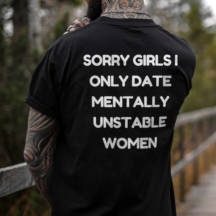 Sorry Girls I Only Date Mentally Unstable Women T-shirt