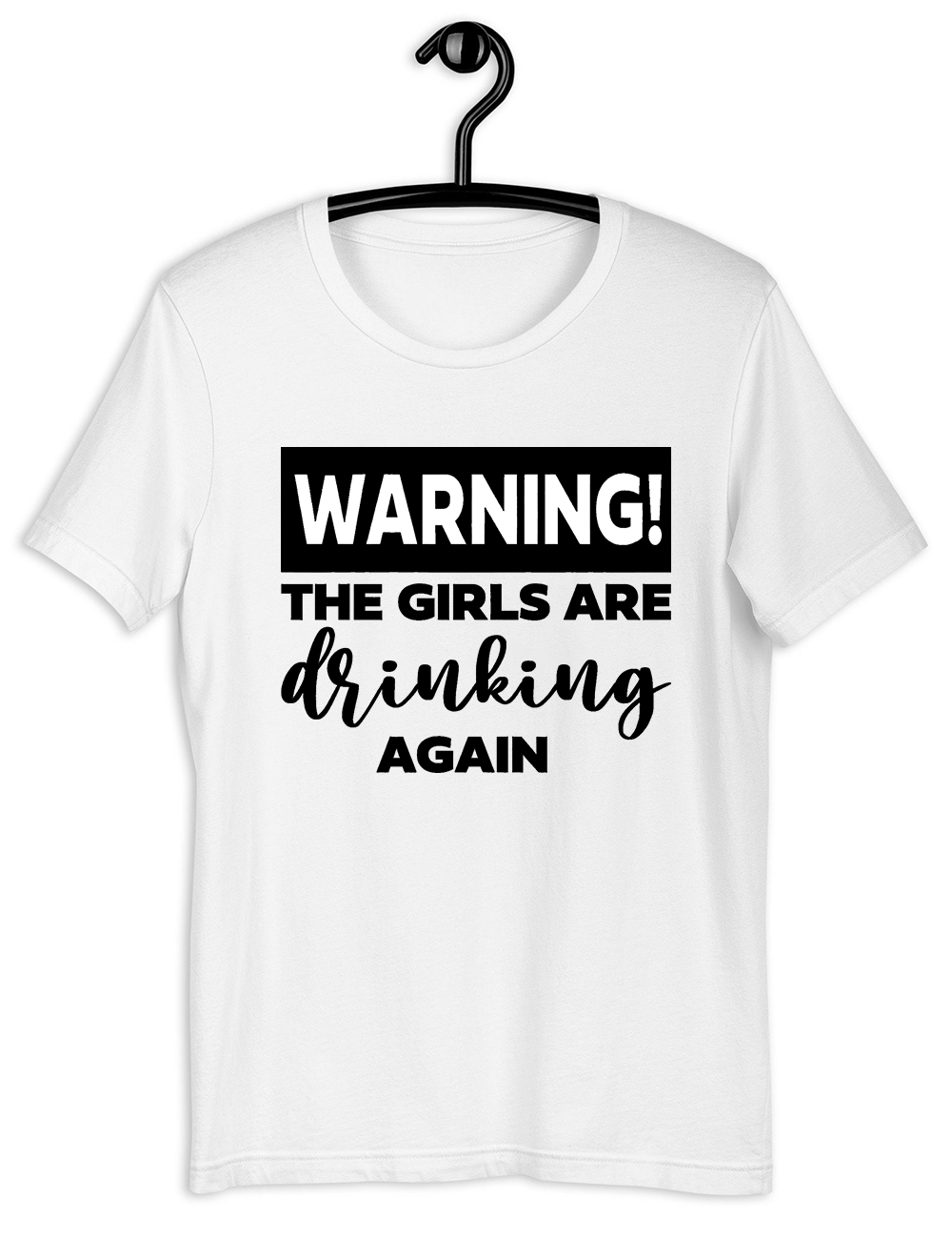 Warning! The Girls are Drinking Again T-Shirt