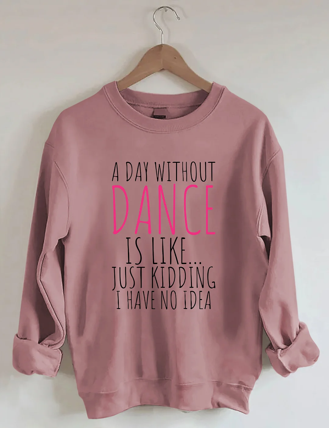 A Day Without Dance Sweatshirt