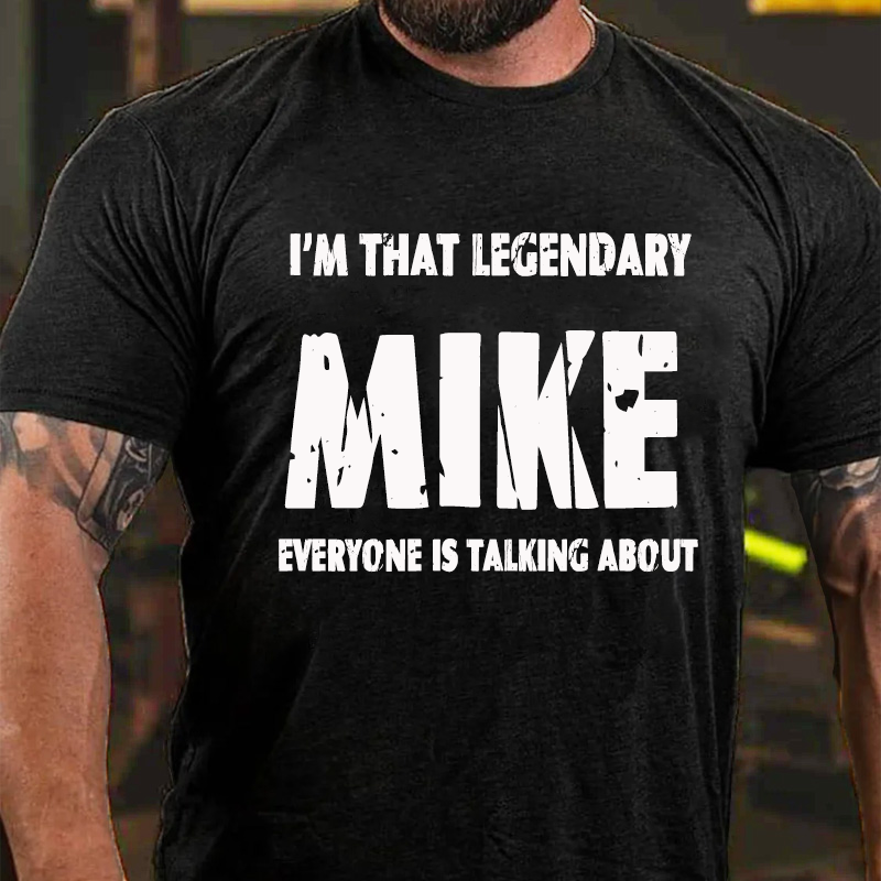 I'm That Legendary MIKE Everyone Is Talking About T-Shirt ctolen