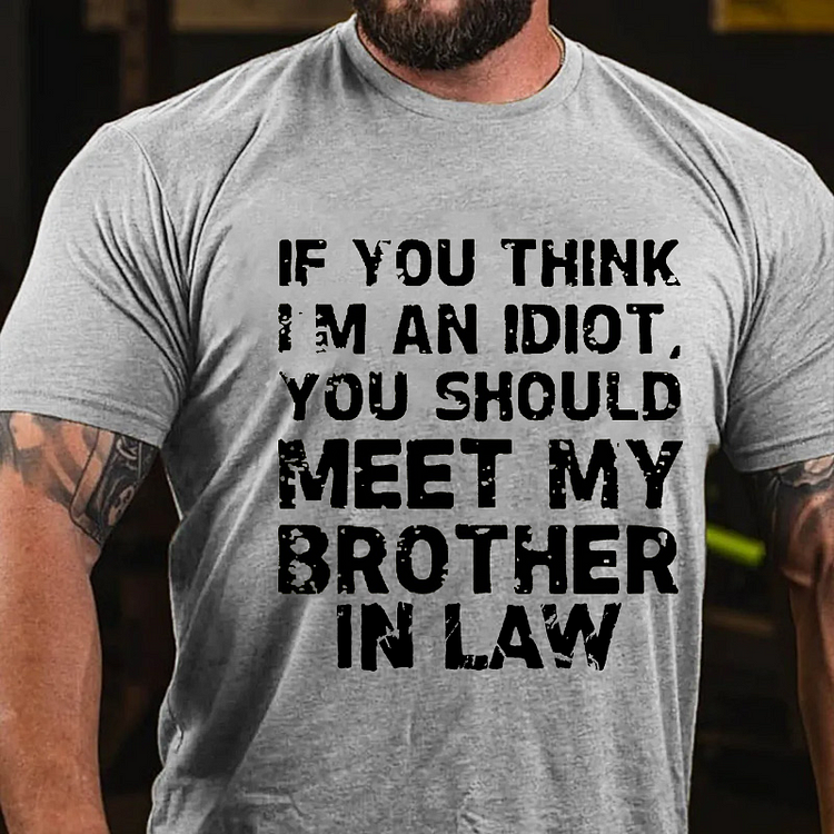 If You Think I'M An Idiot, You Should Meet My Brother In Law T-shirt socialshop