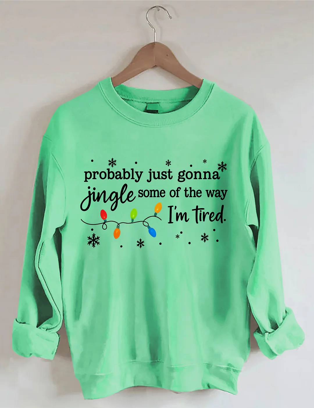 Probably Just Gonna Jingle Some Of The Way I'm Tired Sweatshirt