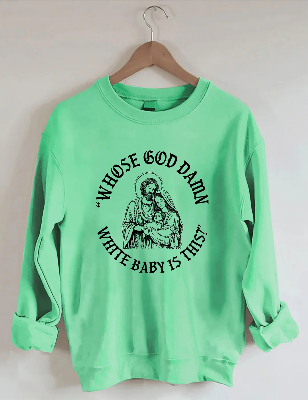Whose God Damn White Baby Is This Sweatshirt