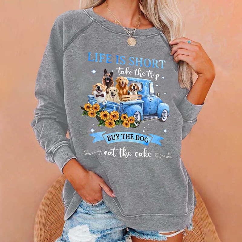 wearshes Life Is Short Dog Take The Trip Print Sweatshirt