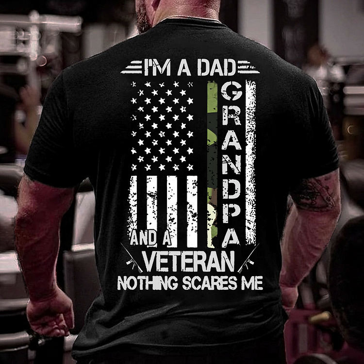 Im A Dad Grandpa And A Veteran Nothing Scares Me T Shirt 2430