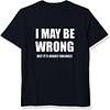 I May be Wrong but I Doubt It Printed Men's Short Sleeve T-Shirt
