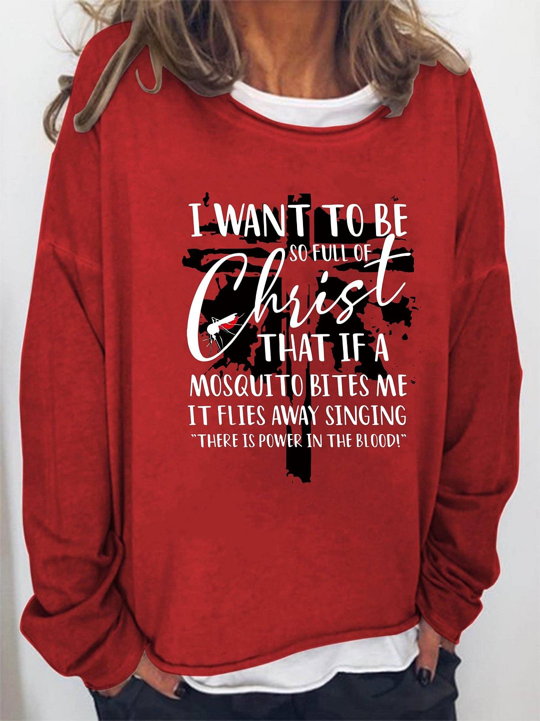 I Want To Be So Full Of Christ That If A Mosquito Bites Me Print Loose Sweatshirt