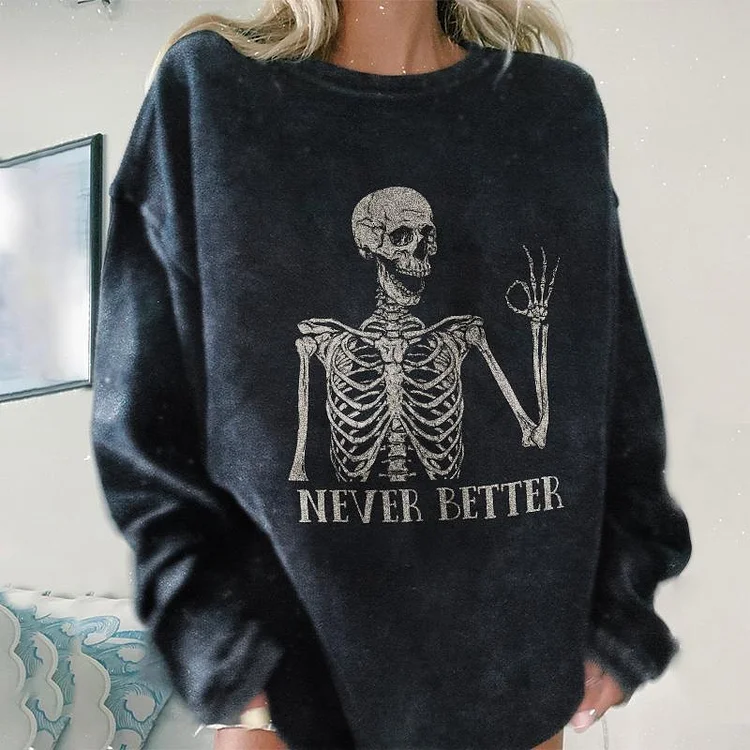 Never Better Sketelon Sweatshirt