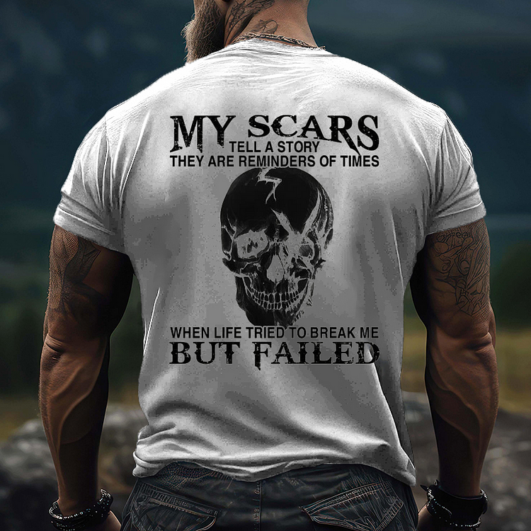 My Scars Tell A Story They Are Reminders Of When Life Tried To Break Me But Failed T-shirt