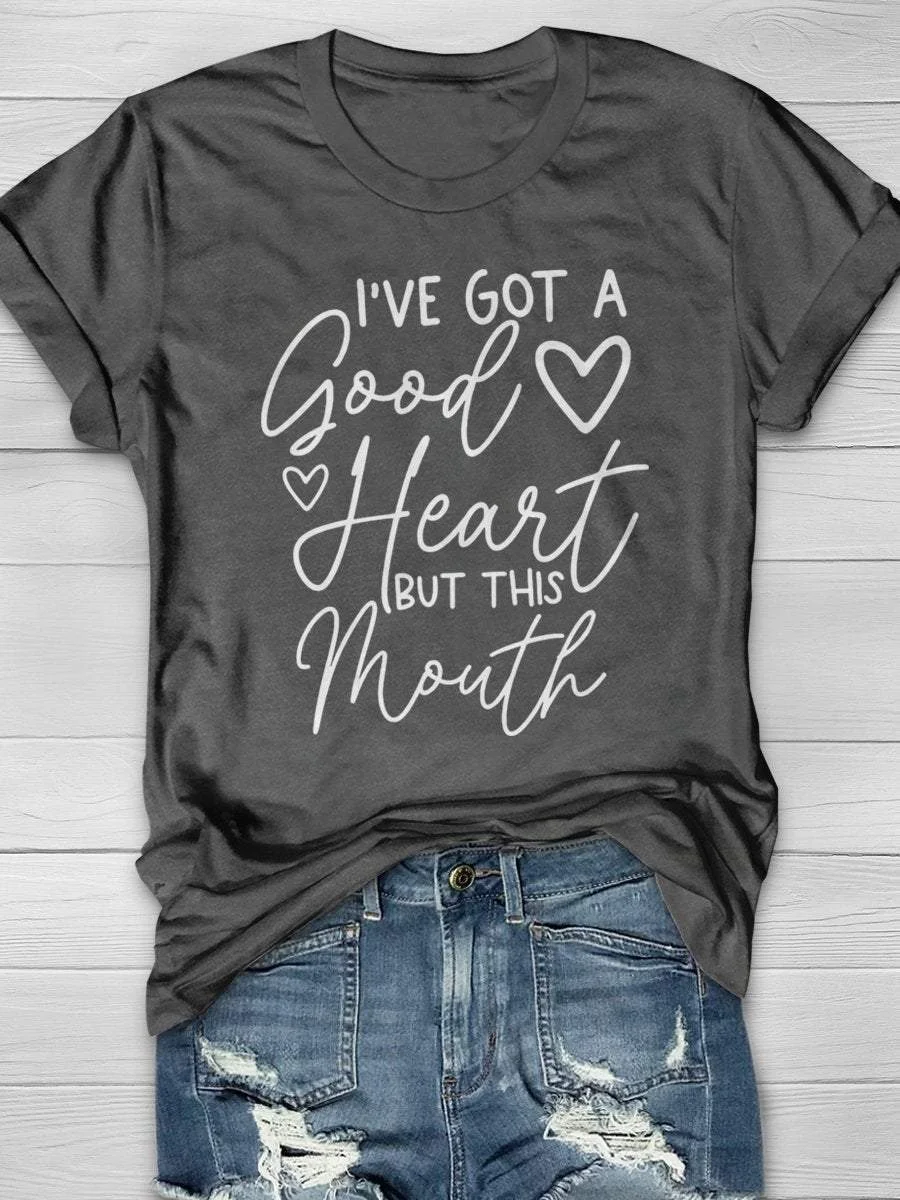 I’ve Got A Good Heart But This Mouth Print Short Sleeve T-shirt