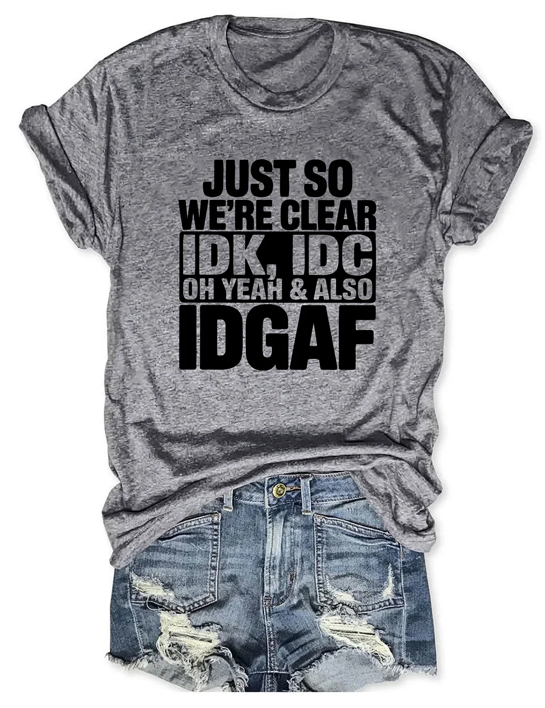 Just So We're Clear IDK T-shirt