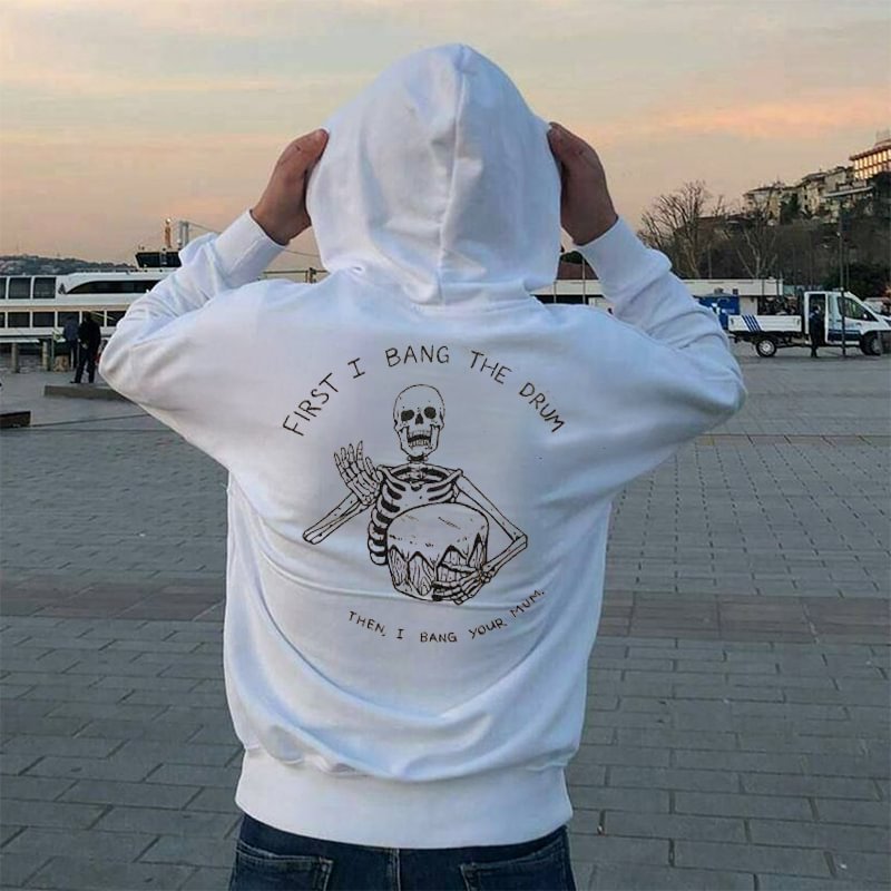First I Bang The Drum Then I Bang Your Mum Printed Men's Hoodie -  