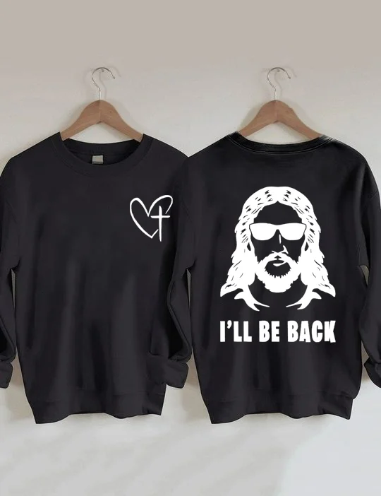 I 'll Be Back Sweatshirt