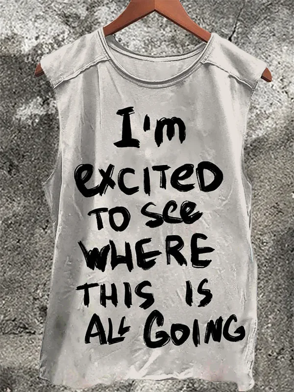 Men's I'm Excited To See Where This Is All Going Print Tank Top